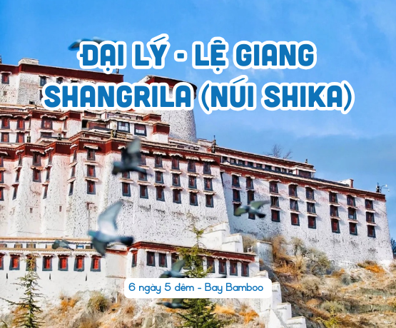 TOUR ĐẠI LÝ – LỆ GIANG – SHANGRI LA (NÚI SHIKA) 6N5Đ