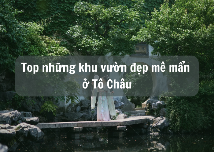 Top những khu vườn đẹp mê mẩn ở Tô Châu