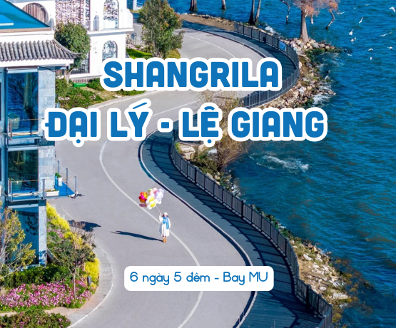 DU LỊCH SHANGRI LA – LỆ GIANG – ĐẠI LÝ 6N5Đ BAY MU