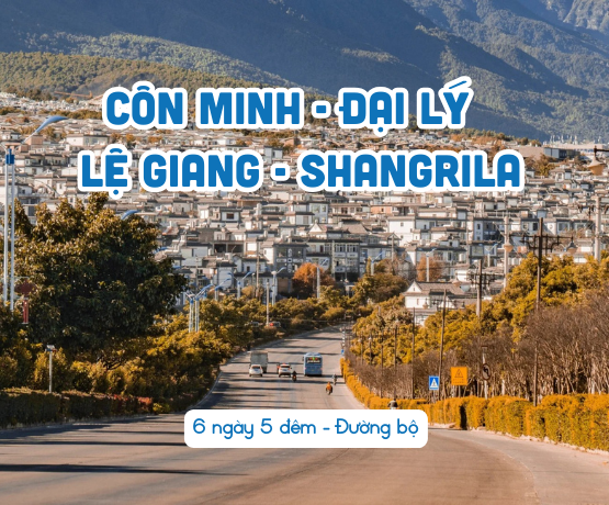 DU LỊCH CÔN MINH – ĐẠI LÝ – LỆ GIANG – SHANGRILA 6N5Đ ĐƯỜNG BỘ