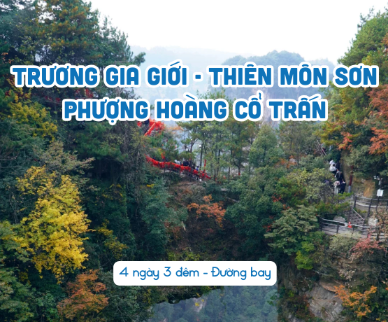 TRƯƠNG GIA GIỚI – PHƯỢNG HOÀNG CỔ TRẤN – THIÊN MÔN SƠN – HỒ BẢO PHONG 4N3Đ Bay VJ