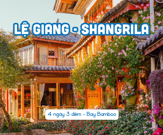 DU LỊCH LỆ GIANG – SHANGRILA 4N3Đ BAY BAMBOO