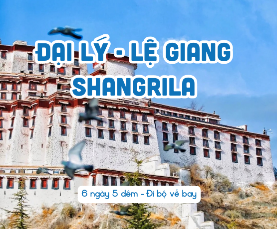 ĐẠI LÝ – LỆ GIANG – SHANGRI LA 6N5Đ ĐI BỘ VỀ BAY