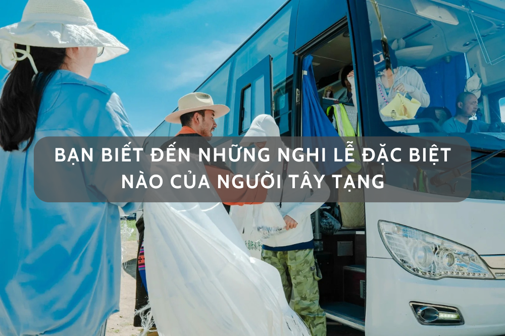 Những nghi lễ đặc biệt ở Tây Tạng bạn có biết?