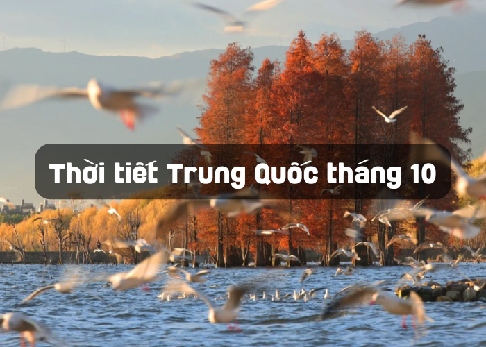 Thời tiết Trung Quốc vào tháng 10 năm 2024: Mẹo thời tiết và nơi nên đến