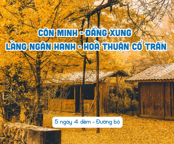 CÔN MINH – ĐẰNG XUNG – LÀNG NGÂN HẠNH – HOÀ THUẬN CỔ TRẤN 5N4Đ