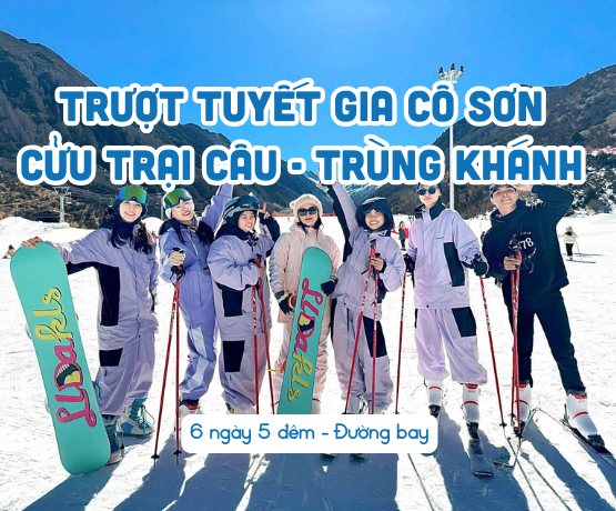 TOUR TRƯỢT TUYẾT GIA CÔ SƠN – CỬU TRẠI CÂU – TRÙNG KHÁNH 6N5Đ